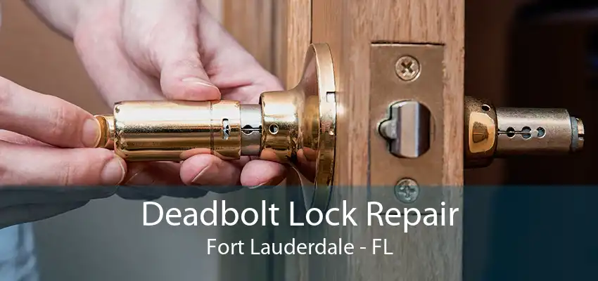 Deadbolt Lock Repair Fort Lauderdale - FL