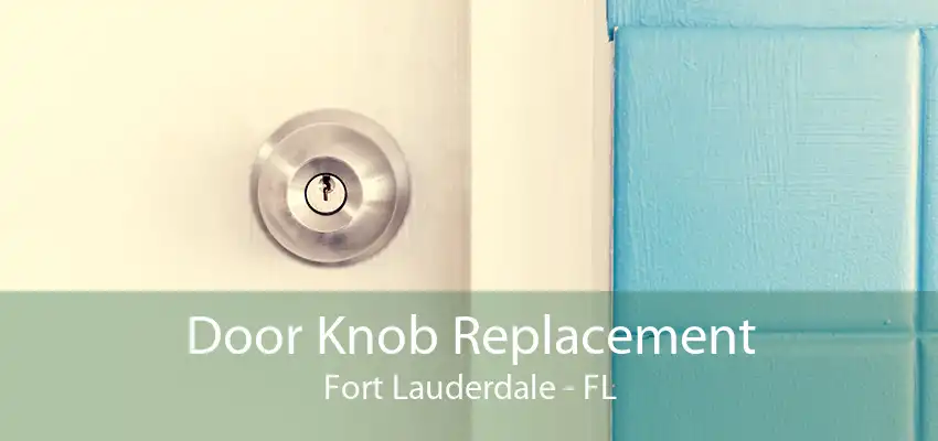 Door Knob Replacement Fort Lauderdale - FL