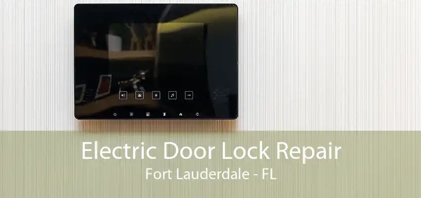 Electric Door Lock Repair Fort Lauderdale - FL