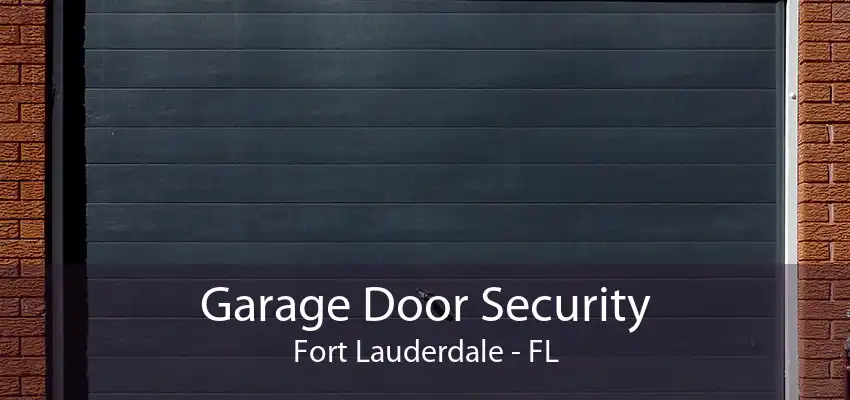 Garage Door Security Fort Lauderdale - FL