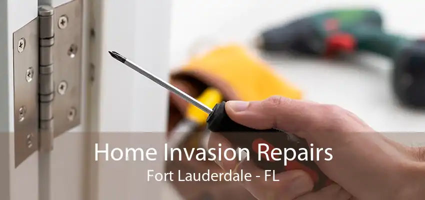 Home Invasion Repairs Fort Lauderdale - FL