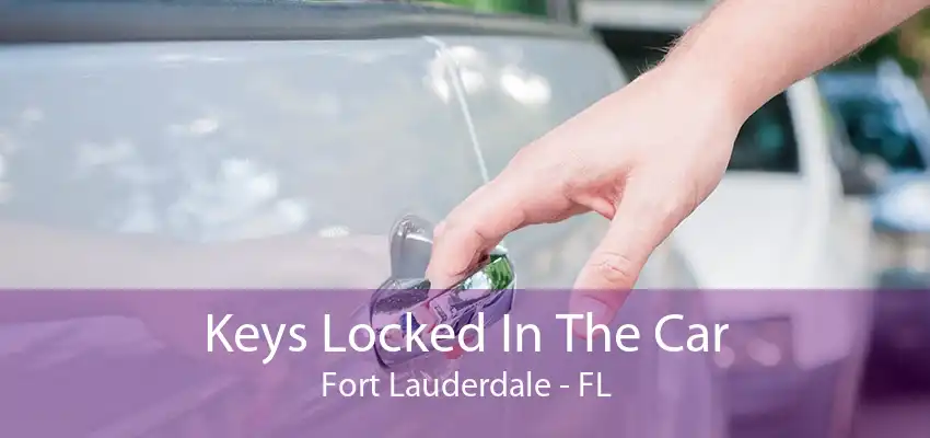 Keys Locked In The Car Fort Lauderdale - FL