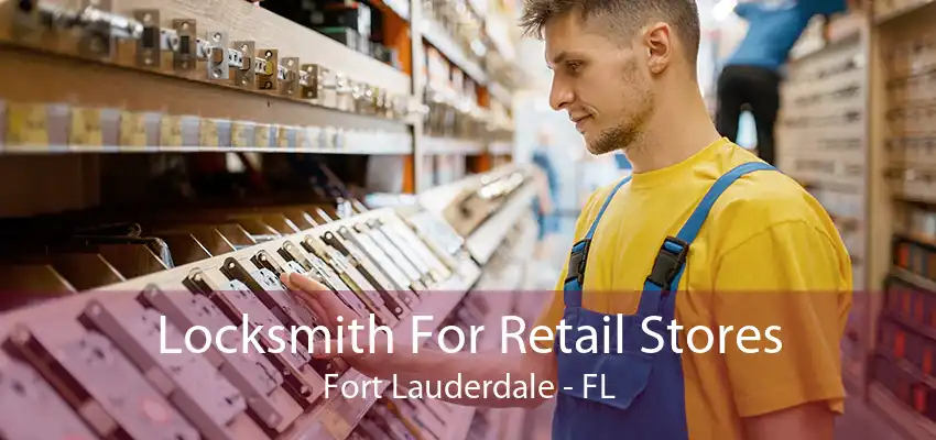 Locksmith For Retail Stores Fort Lauderdale - FL