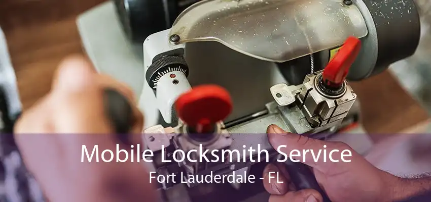 Mobile Locksmith Service Fort Lauderdale - FL