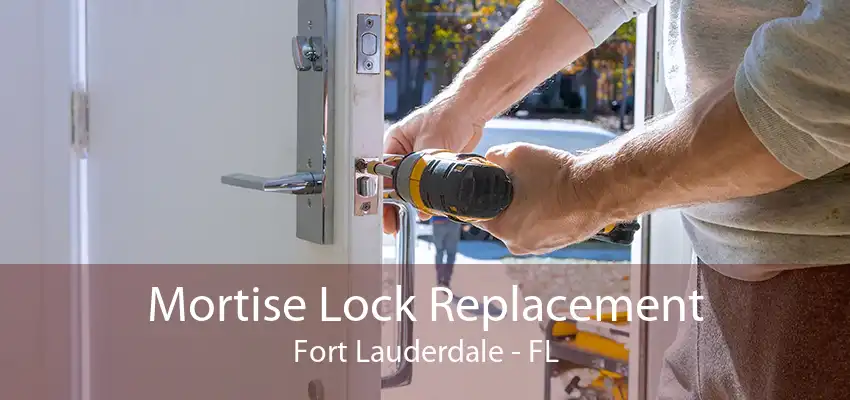 Mortise Lock Replacement Fort Lauderdale - FL