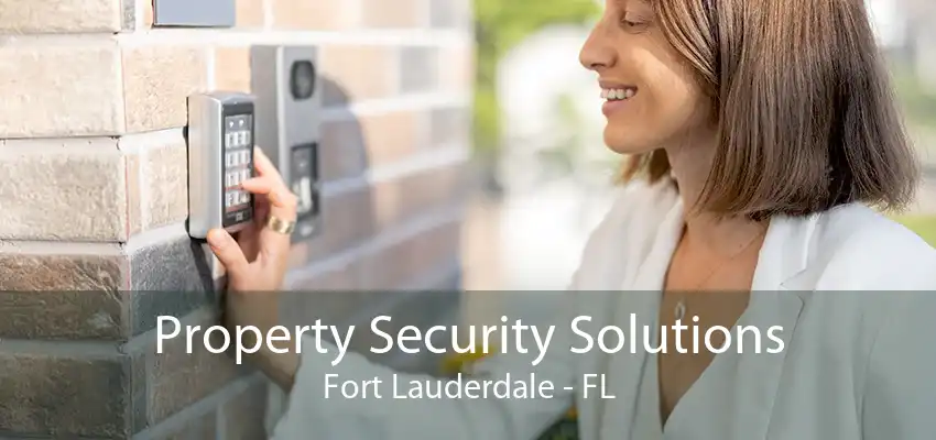 Property Security Solutions Fort Lauderdale - FL