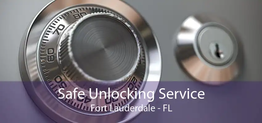 Safe Unlocking Service Fort Lauderdale - FL